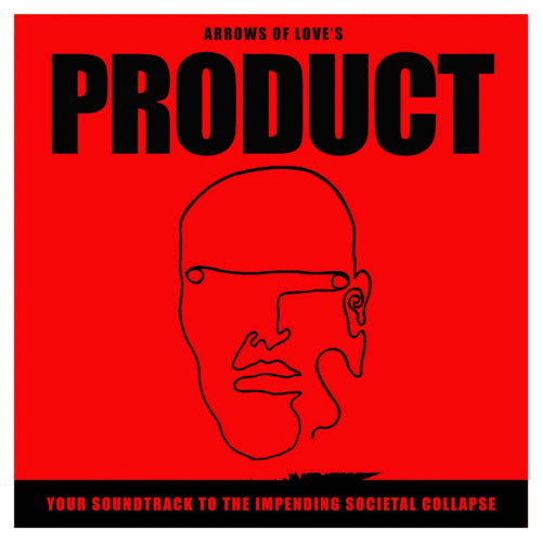 Arrows Of Love - Product: your soundtrack to the impending societal collapse (LP)