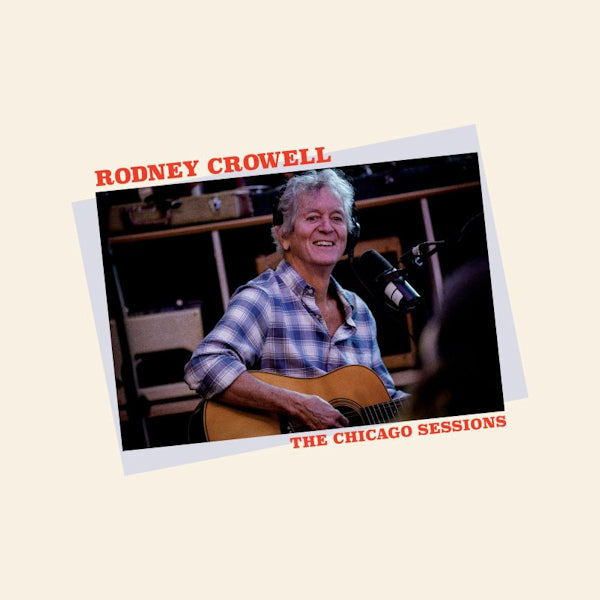 Rodney Crowell - The chicago sessions (LP)