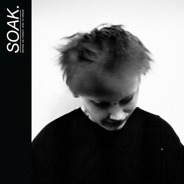 SOAK - Before we forgot how to dream (LP)
