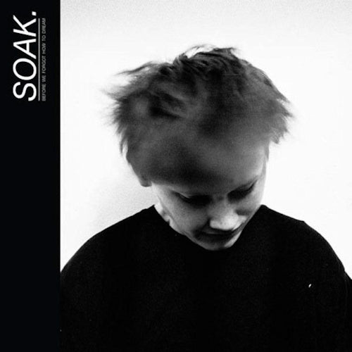 SOAK - Before we forgot how to dream (CD)