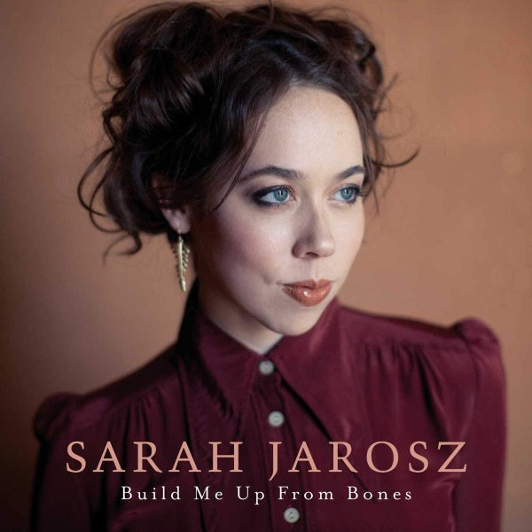 Sarah Jarosz - Build me up from bones (LP)