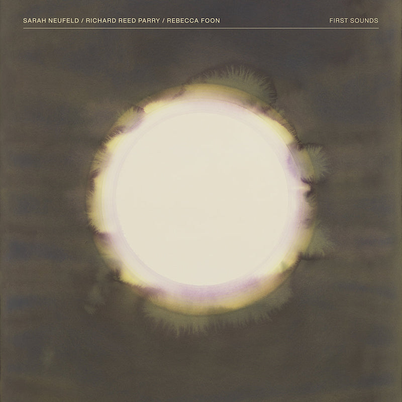 Sarah Neufeld / Richard Reed Parry / Rebecca Foon - First sounds (cream colored vinyl) (LP)