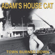 Adam's House Cat - Town burned down (CD)