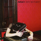 Adult. - Why bother? (CD)