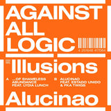 Against All Logic - Illusions of shameless abundance/alucina (12-inch maxi single)