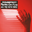 Amusement Parks On Fire - All the new ends (CD)