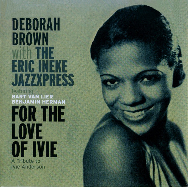 Deborah Brown With Eric Ineke Jazzxpress, The Featuring Bart Van Lier, Benjamin Herman - For The Love Of Ivie (tweedehands CD)