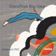 Abstract Inc. - Goodbye big idea (CD)