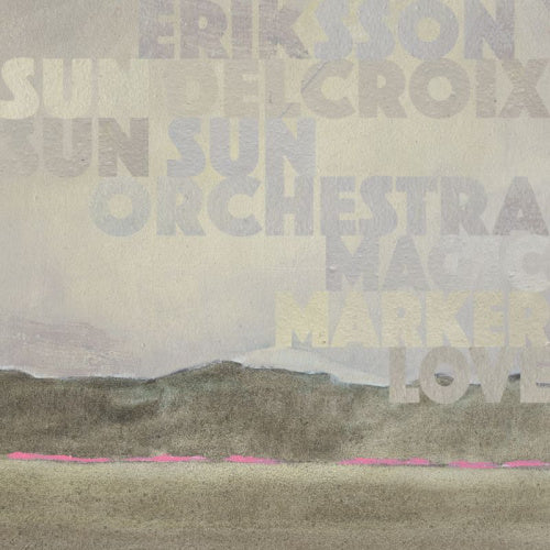 Eriksson Delcroix & Sun Sun Sun Orchestra - Magic marker love (CD)