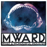 M. Ward - What a wonderful industry (LP)