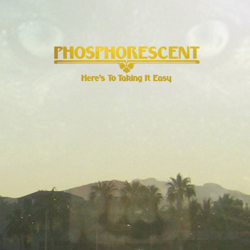 Phosphorescent - Here's to taking it easy (CD)